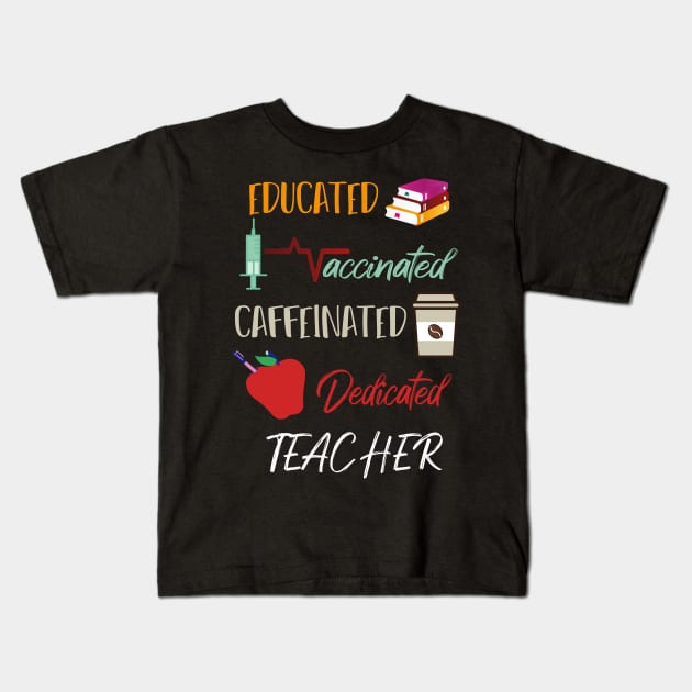 Educated Vaccinated Caffeinated Dedicated Teacher Funny Kids T-Shirt by MerchSpot